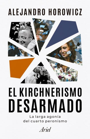 El kirchnerismo desarmado | Alejandro Horowicz