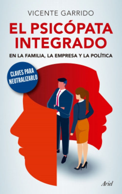 EL PSICÓPATA INTEGRADO EN LA FAMILIA, LA EMPRESA Y LA POLÍTICA.. | Vicente  Garrido