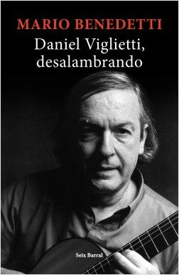 DANIEL VIGLIETTI. DESALAMBRANDO-.. | MARIO BENEDETTI