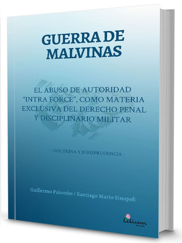 Guerra de Malvinas: El abuso de autoridad "intra force" como materia exclusiva del derecho penal y d | Palombo, Sinópoli