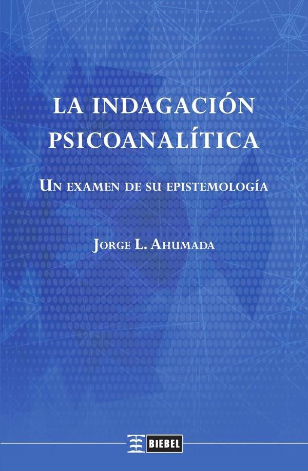 La indagación psicoanalítica | Jorge L. Ahumada