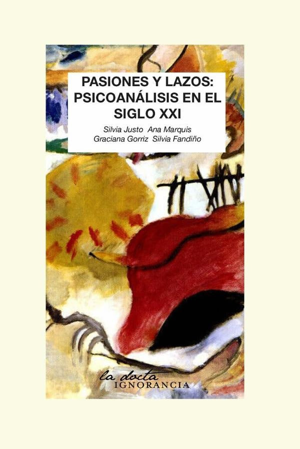Pasiones y lazos : psicoanálisis en el siglo XXI | Silvia Justo