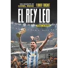 EL REY LEO. BIOGRAFÍA DE MESSI CON PRÓLOGO DE DI MARÍA..