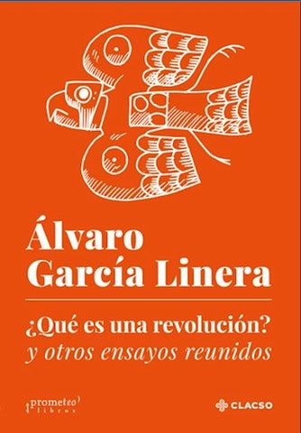 ¿QUÉ ES UNA REVOLUCIÓN? Y OTROS ENSAYOS REUNIDOS.. | Álvaro García Linera