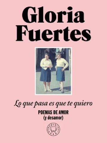 LO QUE PASA ES QUE TE QUIERO.. | Gloria Fuertes