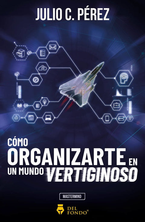 Cómo organizarte en un mundo vertiginoso | Julio C. Pérez