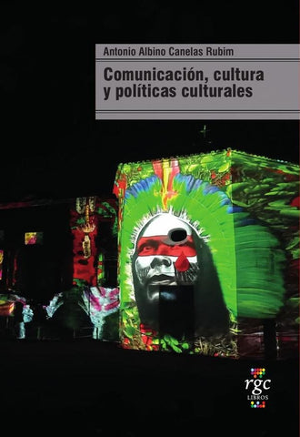 Comunicación, cultura y políticas culturales | Antonio Albino Canelas Rubim