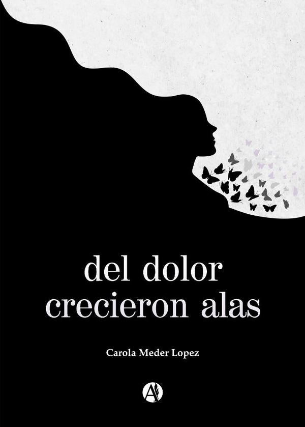 Del dolor crecieron alas | Carola Meder Lopez