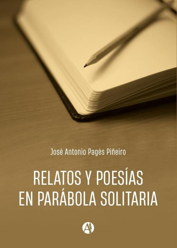 Relatos y poesías en parábola solitaria | José Antonio Pagés Piñeiro