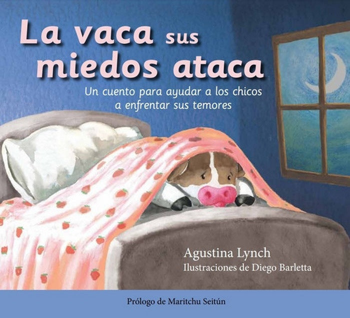 LA VACA SUS MIEDOS ATACA. UN CUENTO PARA AYUDAR A LOS CHICOS A ENFRENTAR SUS MIEDOS.. | Agustina  Lynch