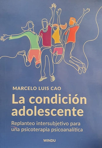 LA CONDICIÓN ADOLESCENTE.. | Marcelo Luis Cao