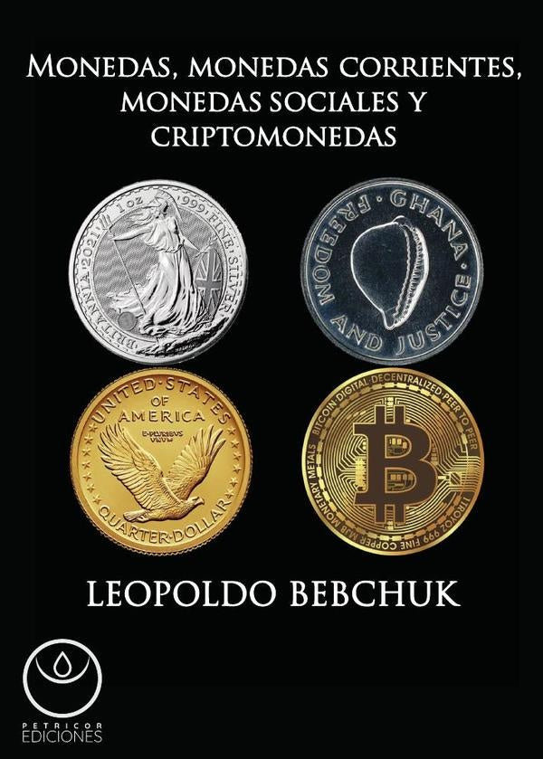 Monedas, monedas corrientes, monedas sociales y criptomonedas | Bebchuk Leopoldo