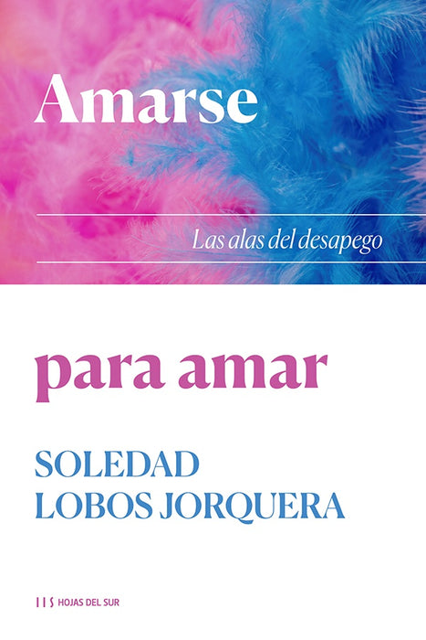 **AMARSE PARA AMAR: LAS ALAS DEL DESAPEGO. | Soledad Lobos Jorquera