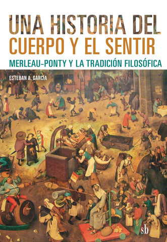 Una historia del cuerpo y el sentir | Esteban A.  García