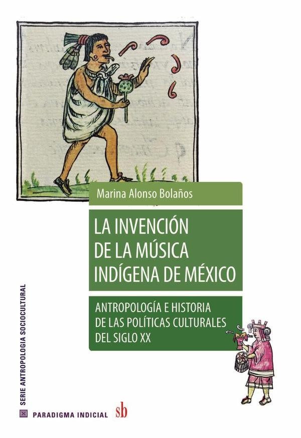 La invención de la música indígena de México | Marina  Alonso Bolaños