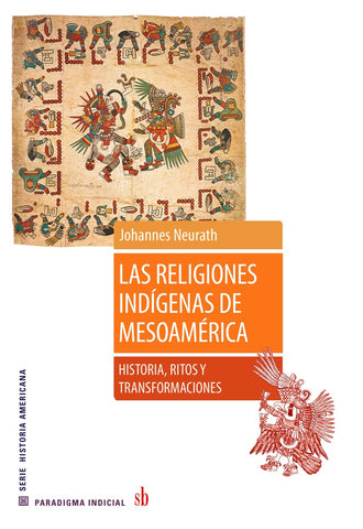 Las religiones indígenas de Mesoamérica | Johannes  Neurath