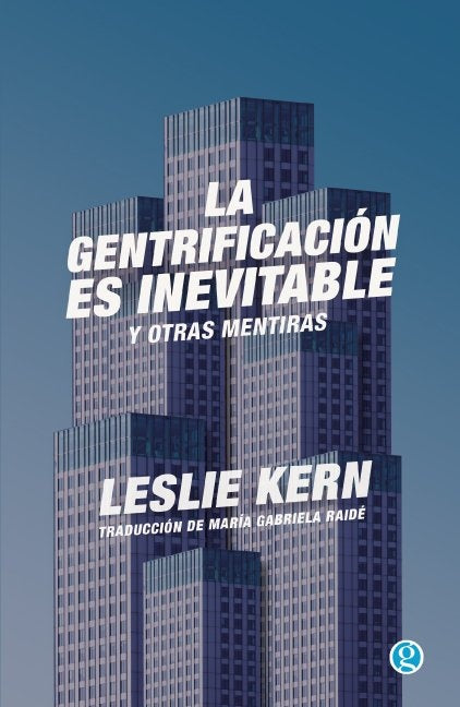 LA GENTRIFICACIÓN ES INEBITABLE Y OTRAS MENTIRAS | LESLIE  KERN