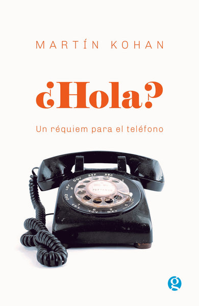 ¿HOLA? UN RÉQUIEM PARA EL TELÉFONO.. | Martín Kohan