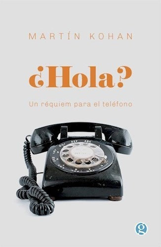 ¿HOLA? UN RÉQUIEM PARA EL TELÉFONO.. | Martín Kohan