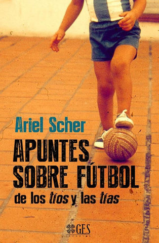 Apuntes sobre fútbol de los tíos y las tías | Ariel Scher