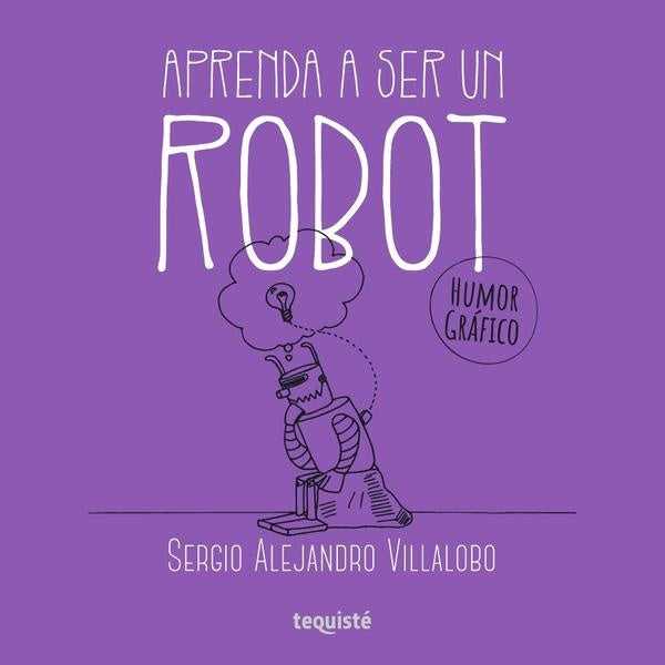 Aprenda a ser un robot | Sergio Alejandro Villalobo