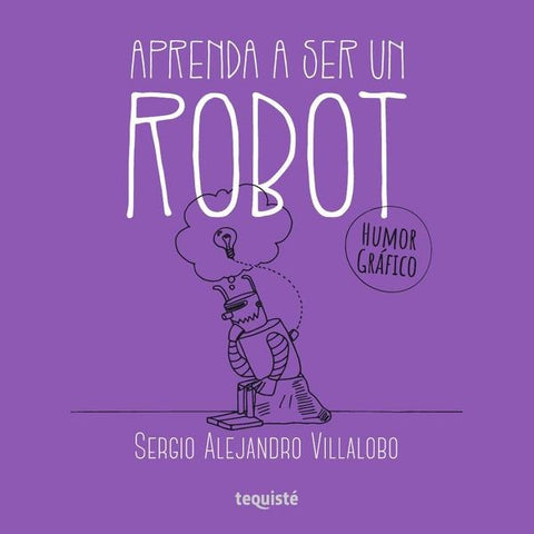Aprenda a ser un robot | Sergio Alejandro Villalobo