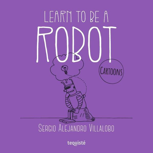 Learn to be a robot | Sergio Alejandro Villalobo