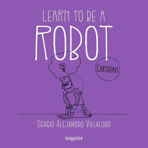 Learn to be a robot | Sergio Alejandro Villalobo