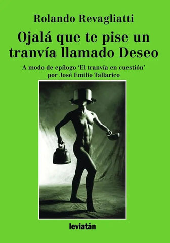 Ojalá que te pise un tranvía llamado Deseo | Rolando  Revagliatti