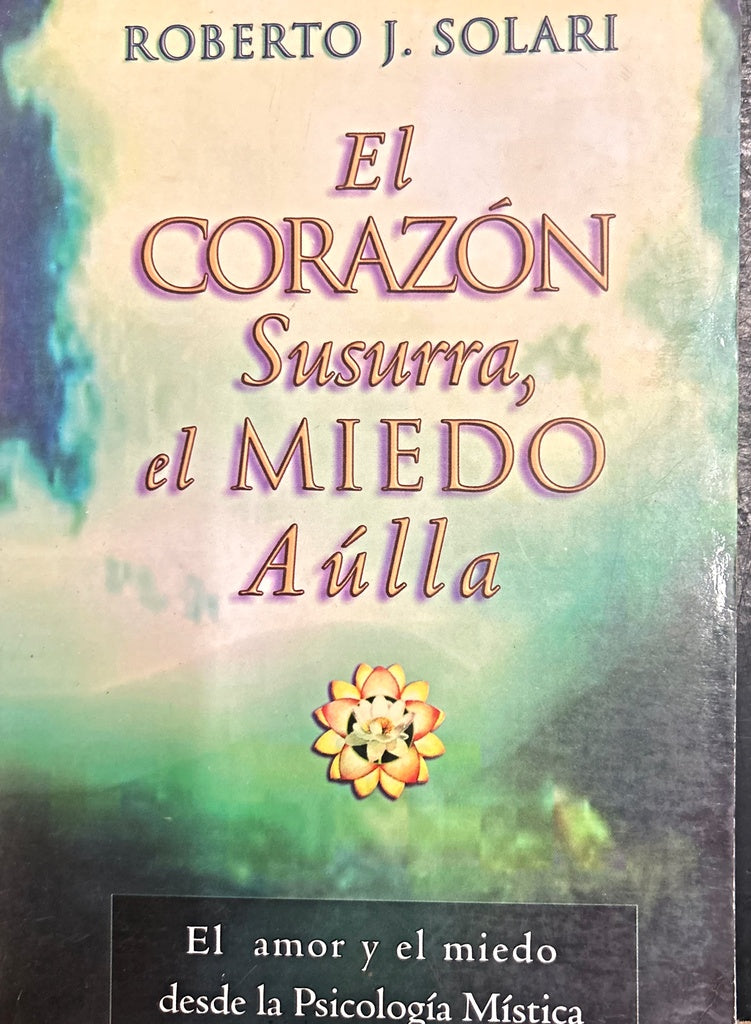 EL CORAZON SUSURRA, EL MIEDO AULLA .. | Roberto Solari