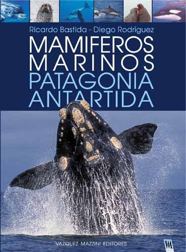 MAMÍFEROS MARINOS DE PATAGONIA Y ANTÁRTIDA | Bastida-Rodríguez