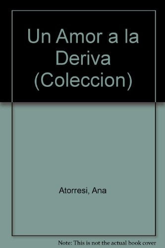 UN AMOR A LA DERIVA.. | Ana Atorresi