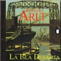 La Isla Desierta // SAVERIO EL CRUEL Y OTRAS OBRAS | Roberto Arlt