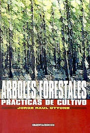Arboles forestales, prácticas de cultivo | Jorge Raúl Ottone