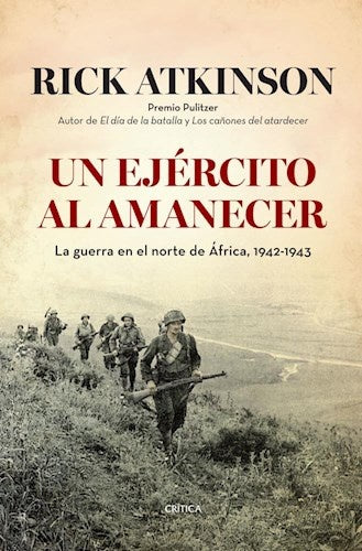 Un ejército al amanecer. La guerra en el norte deÁfrica, 1942-1943 | Rick Atkinson
