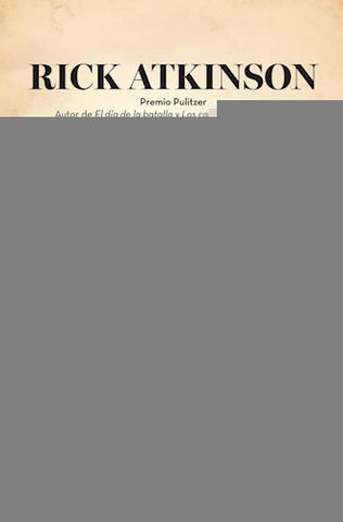 Un ejército al amanecer. La guerra en el norte deÁfrica, 1942-1943 | Rick Atkinson