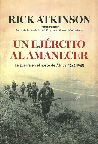 Un ejército al amanecer. La guerra en el norte deÁfrica, 1942-1943 | Rick Atkinson