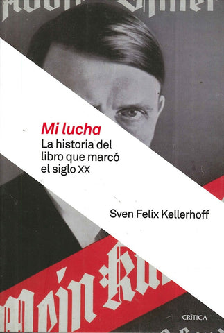 Mi lucha. La historia del libro que marco el siglo | SVEN  KELLERHOFF