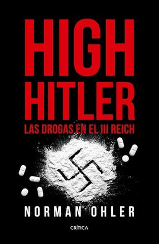 HIGH HITLER.LAS DROGAS EM EL III REICH- FALLADO | NORMAN OHLER
