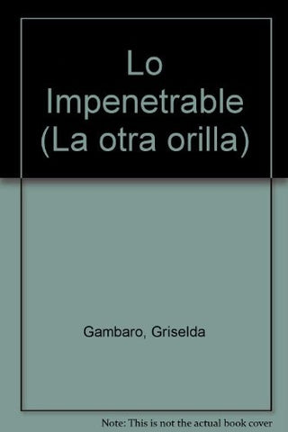 Impenetrable, Lo | Griselda Gambaro