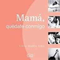 Mamá, quédate conmigo | Lidia María Riba