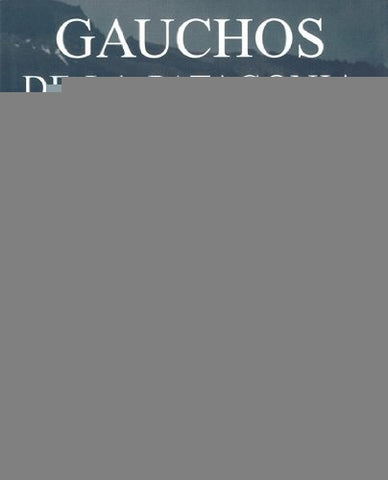Gauchos de la Patagonia | Bourseiller-Salas