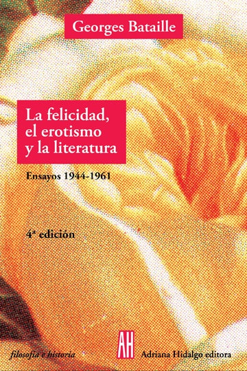 LA FELICIDAD, EL EROTISMO Y LA LITERATURA.. | Georges Bataille