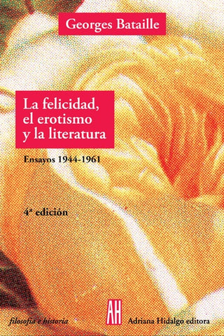 LA FELICIDAD, EL EROTISMO Y LA LITERATURA.. | Georges Bataille