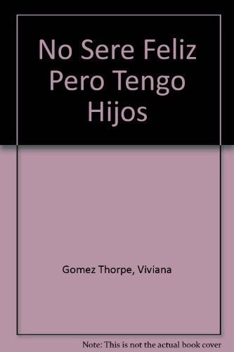NO SERE FELIZ, PERO TENGO HIJOS | Viviana Gómez Thorpe