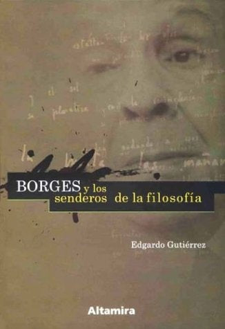 Borges y los senderos de la filosofia | Edgardo Gutiérrez