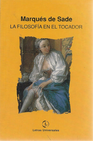 FILOSOFIA EN EL TOCADOR, LA (LETRAS UNIVERSALES) | MARQUES DE SADE