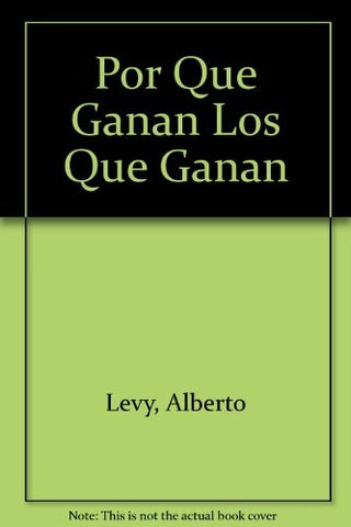 POR QUE GANAN LOS QUE GANAN.. | Alberto Levy
