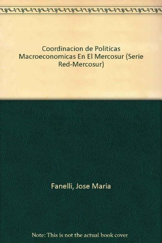 COORDINACION DE POLITICAS MACROECONOMICAS EN EL MERCOSUR.. | JOSE MARIA FANELLI