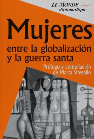 MUJERES ENTRE LA GLOBALIZACION Y LA GUERRA SANTA | Jorge Halperín